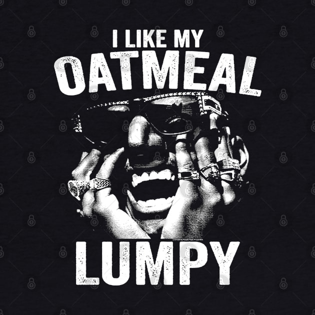 I Like My Oatmeal Lumpy by Niko Neon